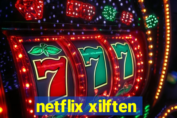 netflix xilften